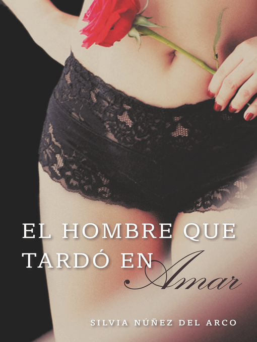 Title details for El hombre que tardo en amar (Finally Finding Love) by Silvia Nuñez del Arco - Available